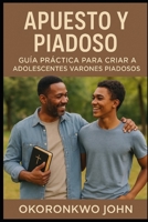 Apuesto y Piadoso Guía Práctica Para Criar a Adolescentes Varones Piadosos (Family Series) (Spanish Edition) B0F5MZMP4V Book Cover