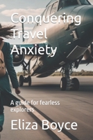 Conquering Travel Anxiety: A guide for fearless explorers B0C9S7QKBY Book Cover