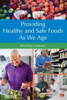 Providing Healthy and Safe Foods as We Age: Workshop Summary 0309158834 Book Cover