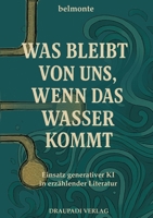 Was bleibt von uns, wenn das Wasser kommt: Einsatz generativer KI in erzählender Literatur (German Edition) 3949937056 Book Cover