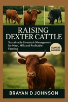 RAISING DEXTER CATTLE: Sustainable Livestock Management for Meat, Milk and Profitable Farming B0FQLHTZLL Book Cover