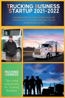 Trucking Business Startup 2021-2022: The Best Step-by-Step Guide for Your Commercial Trucking Business, to get started in 20 days 1801562474 Book Cover