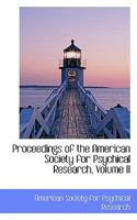 Proceedings of the American Society for Psychical Research, Volume II 055991377X Book Cover
