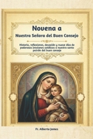 Novena a Nuestra Señora del Buen Consejo: Historia, reflexiones, devoción y nueve días de poderosas oraciones católicas a nuestro santo patrón del buen consejo (Spanish Edition) B0GY7T23FT Book Cover