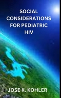 SOCIAL CONSIDERATIONS FOR PEDIATRIC HIV B0BHT9LHXD Book Cover