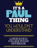 It's A Paul Thing You Wouldn't Understand Large (8.5x11) College Ruled Notebook: A cute book to write in for any book lovers, doodle writers and budding authors! 1708348506 Book Cover