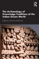 The Archaeology of Knowledge Traditions of the Indian Ocean World 0367337819 Book Cover