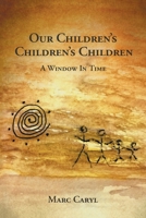 Our Children's Children's Children: A Window In Time B0G617G16Y Book Cover