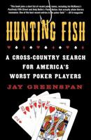 Hunting Fish: A Cross-Country Search for America's Worst Poker Players 0312347847 Book Cover