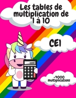 Les tables de multiplication de 1 à 10 - CE1: Retenir toute sa vie les tables de multiplication de CE1 - 90 jours d'entrainement - Idéal révision B088N2FSRS Book Cover