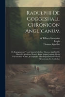 Radulphi De Coggeshall Chronicon Anglicanum: De Expugnatione Terræ Sanctæ Libellus, Thomas Agnellus De Morte Et Sepultura Henrici Regis Angliæ ... Gervasii Tileburiensis. Ex Codicibus 1022368753 Book Cover