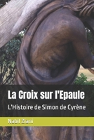 La Croix sur l'Epaule: L'Histoire de Simon de Cyrène (Cinéma) (French Edition) B0DWL81ZR5 Book Cover