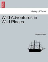Wild Adventures in Wild Places 1512179469 Book Cover