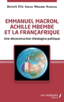 Emmanuel Macron, Achille Mbembe et la Françafrique: Une déconstruction théologico-politique (French Edition) 2343236038 Book Cover