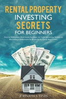 Rental Property Investing secrets for Beginners: Zero to Millionaire Real Estate Investor, 101 Value Investing, Secrets to Becoming a Millionaire by Investing in Cheap Real Estate B08RXBV237 Book Cover
