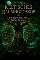 Keltisches Baumhoroskop — Entdecke die Kraft deines Baumes: Die 21 Lebensbäume und ihre Bedeutung für Persönlichkeit, Beziehung und Lebensweg (German Edition) B0H2QL4NLL Book Cover