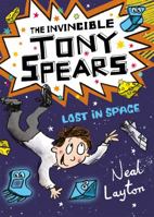 Tony Spears: The Invincible Tony Spears - Lost in Space: Book 3 1444919725 Book Cover