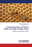 Contamination of Plants With the Help of Bees Pests: Predators and Diseases of Bees 6203846791 Book Cover