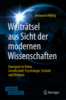 Welträtsel aus Sicht der modernen Wissenschaften: Emergenz in Natur, Gesellschaft, Psychologie,Technik und Religion (German Edition) 3662607611 Book Cover
