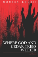 Where God and Cedar Trees Wither B0DXKQ1YVP Book Cover
