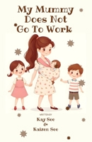 My Mummy Does Not Go To Work B0F1DPY9G8 Book Cover