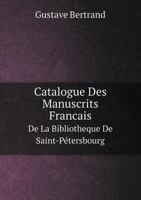 Catalogue Des Manuscrits Francais De La Bibliotheque De Saint-Petersbourg (1874) 1160052689 Book Cover