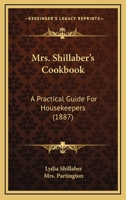 Mrs. Shillaber's Cookbook: A Practical Guide For Housekeepers 1164903861 Book Cover