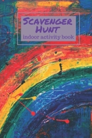 Indoor Activity Book - Scavenger Hunt: There's no time to get bored when the kids have this book. Find, draw, and describe items found in the house. B08C92F4VS Book Cover