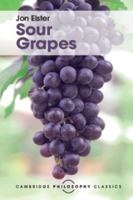 Sour Grapes: Studies in the Subversion of Rationality 0521313686 Book Cover