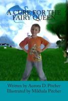 A Cure for the Fairy Queen 1463551541 Book Cover