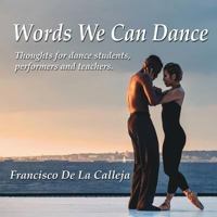 Words We Can Dance: Thoughts for dance students, performers and teachers 0995983615 Book Cover
