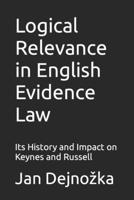 Logical Relevance in English Evidence Law: Its History and Impact on Keynes and Russell 1729844170 Book Cover