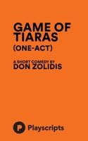 Game of Tiaras : (one-Act) 1623846781 Book Cover