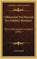 I Minorenni Nei Discorsi Dei Pubblici Ministeri: Orfani, Delinquenti, Corrigendi (1903) 1161200002 Book Cover