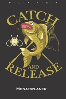 catch and Release Monatsplaner: Monatsübersicht (Termine, Ziele, Notizen, Wochenplan) für Angler, Fischer und Freunde des Fischfangs (German Edition) 1660037344 Book Cover