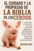 EL CUIDADO Y LA PROPIEDAD DE LA BIBLIA DE LOS CERDOS: La guía para principiantes para criar mini cerdos: alojamiento, alimentación, entrenamiento para ... consejos de comportamiento (Spanish Edition) B0FL13SWGY Book Cover