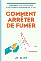 Comment arrêter de fumer: Le guide sur la façon de guérir efficacement cette dépendance pour de bon! B0CF5ZH1BL Book Cover