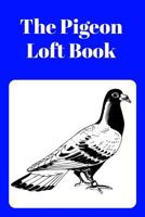 The Pigeon Loft Book: Racing and Breeding Loft Book with Blue Cover 1724163302 Book Cover