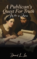 A Publican’s Quest for Truth: Who is Jesus B0GKB4B3RY Book Cover