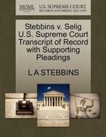 Stebbins v. Selig U.S. Supreme Court Transcript of Record with Supporting Pleadings 1270134868 Book Cover