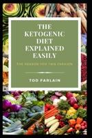 THE KETOGENIC DIET EXPLAINED EASILY: The reason for this fashion B098CRB7LY Book Cover