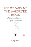 The Web Above the Wardrobe Book: A Spider's Notes on Quiet Endeavors (Animal Sense) B0HG4L4G6B Book Cover
