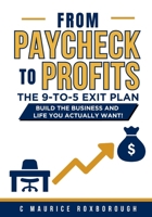 From Paycheck to Profits: The 9-to-5 Exit Plan B0FM8DHS5M Book Cover