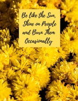 Be like the Sun, Shine on People and Burn Them Occasionally: Daily Planner 2020, Daily Planner Journal, [8.5 in. x 11 in.] 1702167038 Book Cover
