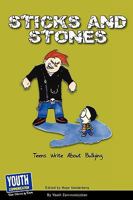 Sticks and Stones: Teens Write About Bullying 1933939826 Book Cover