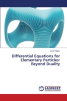 Differential Equations for Elementary Particles: Beyond Duality 3659401420 Book Cover