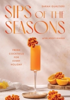Sips of the Seasons: Fresh Cocktails for Every Holiday 1837834776 Book Cover
