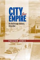 City for Empire: An Anchorage History, 1914-1941 1602230846 Book Cover