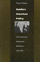 Dublin's American Policy: Irish-American Diplomatic Relations, 1945-1952 0813209153 Book Cover