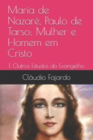 Maria de Nazaré, Paulo de Tarso; Mulher e Homem em Cristo: E Outros Estudos do Evangelho B08C4J11L9 Book Cover